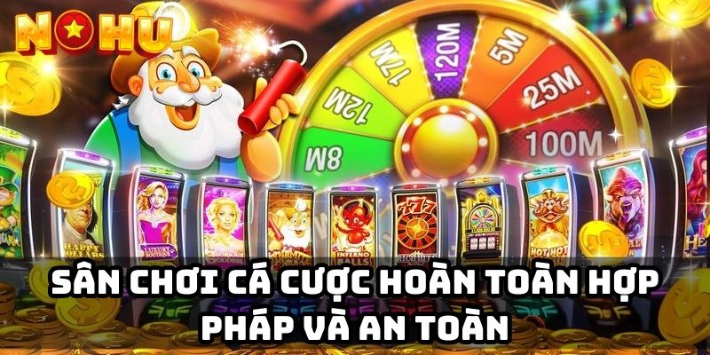 Sân chơi cá cược hoàn toàn hợp pháp và an toàn