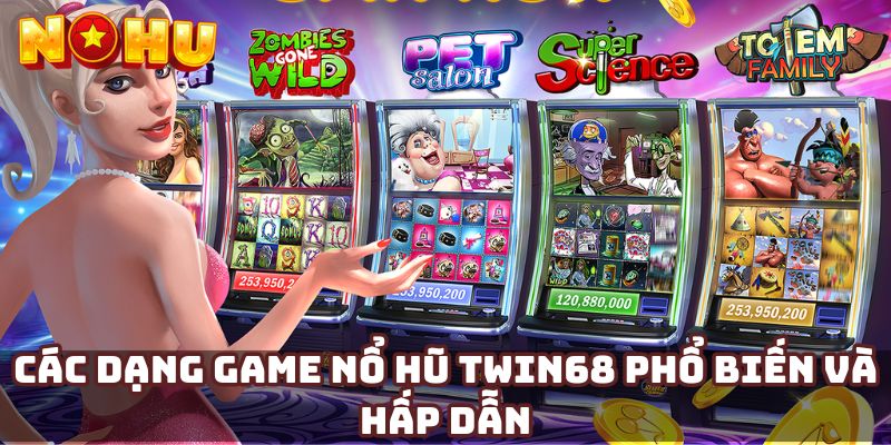 Các dạng game nổ hũ twin68 phổ biến và hấp dẫn