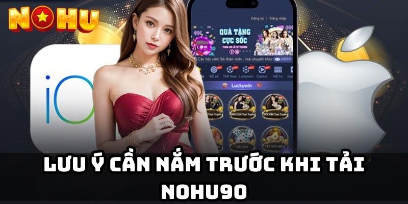 Lưu ý cần nắm trước khi tải Nohu90