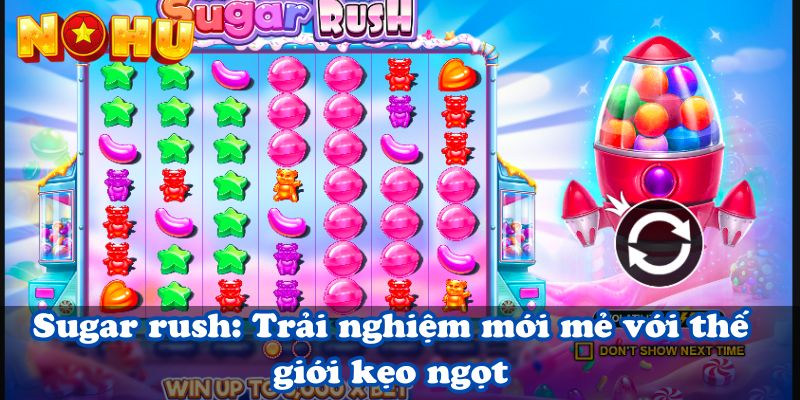 Sugar rush: Trải nghiệm mới mẻ với thế giới kẹo ngọt