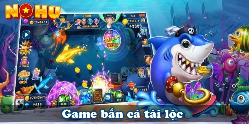 Game bắn cá tài lộc