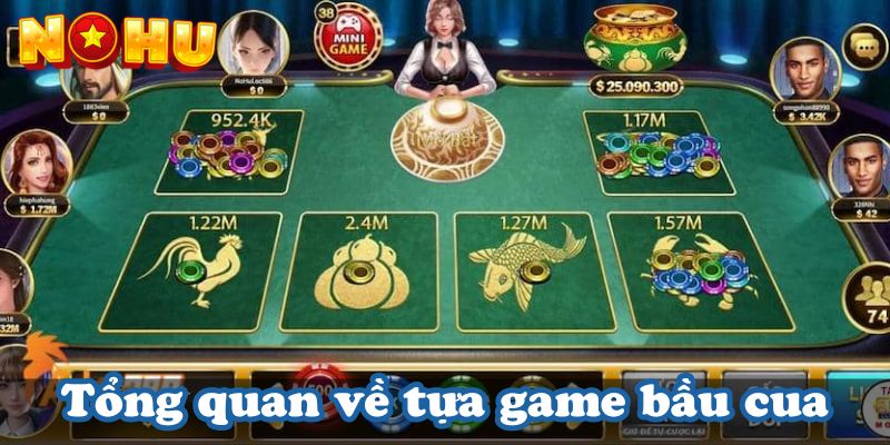 Tổng quan về tựa game bầu cua