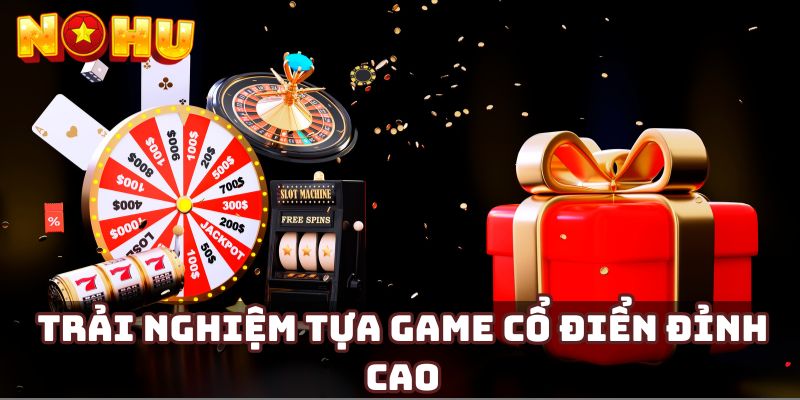 Trải nghiệm tựa game cổ điển đỉnh cao