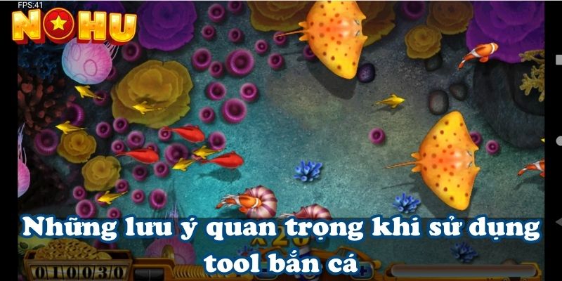 Những lưu ý quan trọng khi sử dụng tool bắn cá