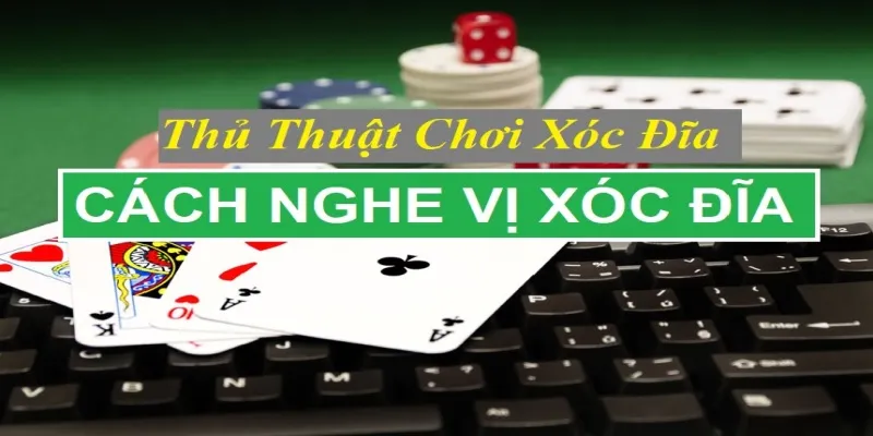 Dùng các công cụ hỗ trợ nghe tiếng xóc đĩa
