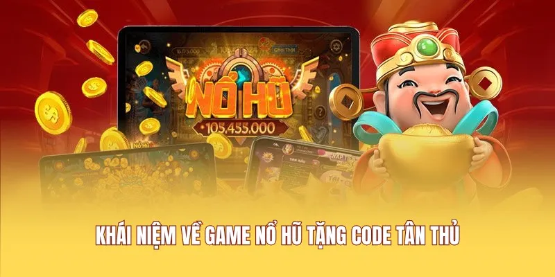 Game nổ hũ tặng code tân thủ 2026 giao diện đầu tư công phu
