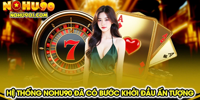 Hệ thống Nohu90 đã có bước khởi đầu ấn tượng