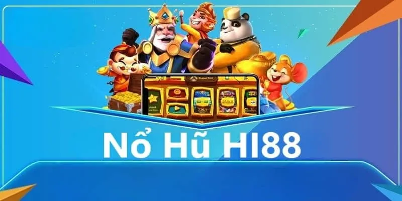 Sơ lược về nỗ hũ Hi88